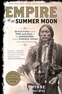 Empire of the Summer Moon: Quanah Parker and the Rise and Fall of the Comanches, the Most Powerful Indian Tribe in American History