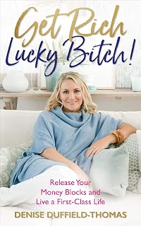 Get Rich, Lucky Bitch: Release Your Money Blocks and Live a First-Class Life