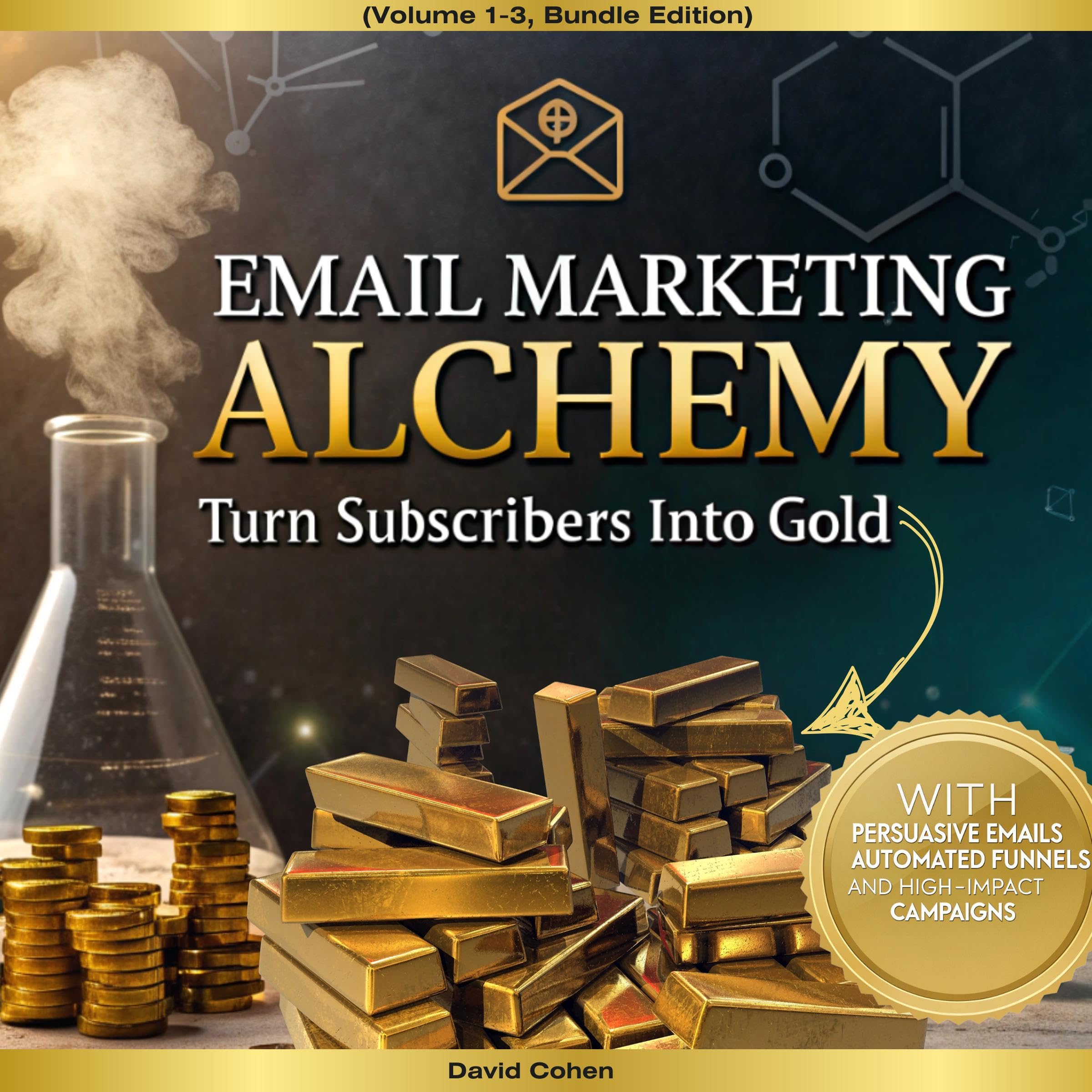 Email Marketing Alchemy: Turn Subscribers into Gold with Persuasive Emails, Auto