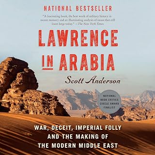 Lawrence in Arabia: War, Deceit, Imperial Folly and the Making of the Modern Middle East