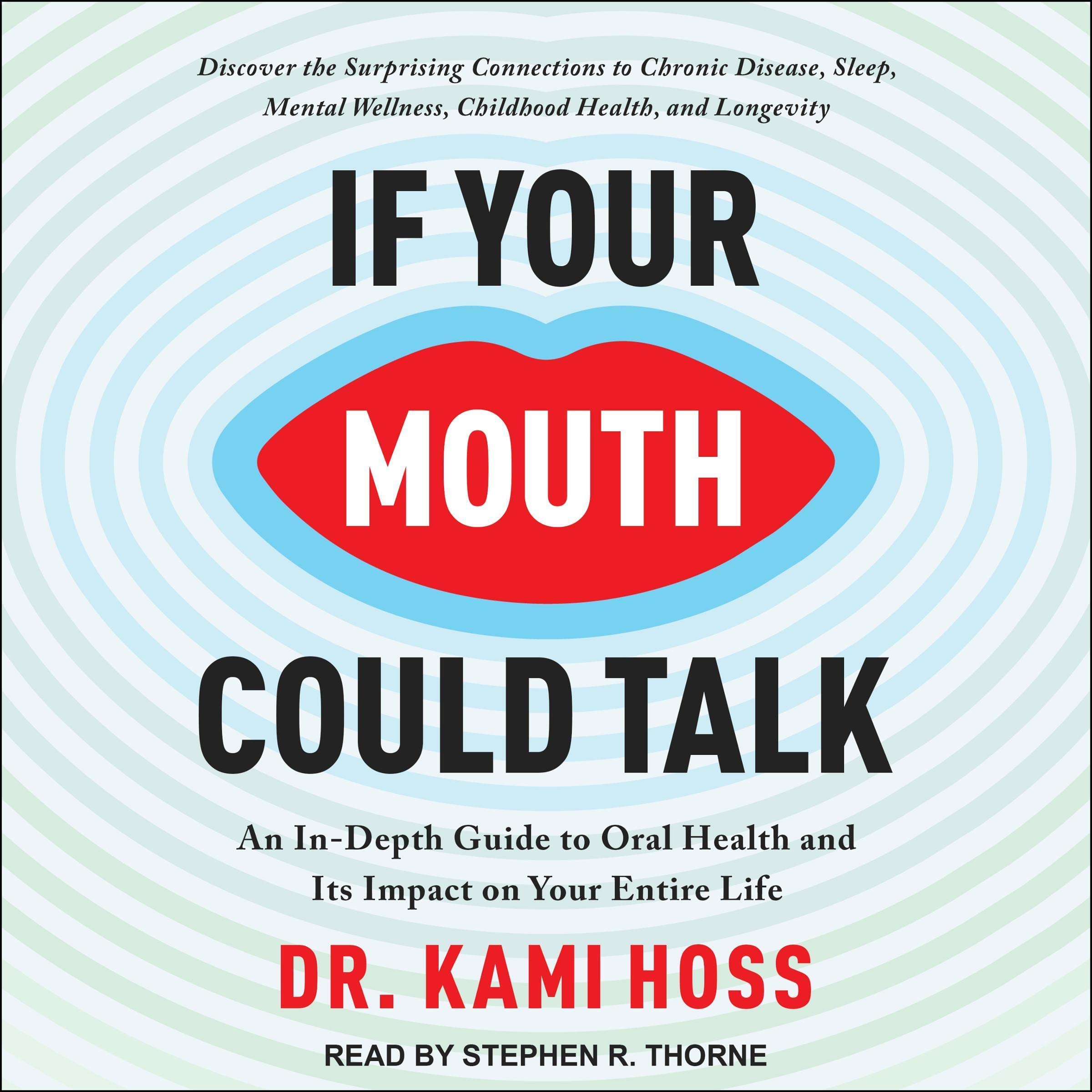 If Your Mouth Could Talk: An In-Depth Guide to Oral Health and Its Impact on You