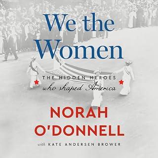 We the Women: The Hidden Heroes Who Shaped America