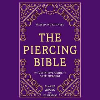 The Piercing Bible, Revised and Expanded: The Definitive Guide to Safe Piercing