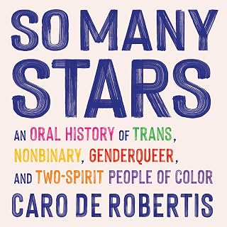 So Many Stars: An Oral History of Trans, Nonbinary, Genderqueer, and Two-Spirit People of Color