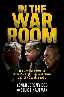 In the War Room: The Inside Story of Israel's Fight Against Hamas and the Iranian Axis