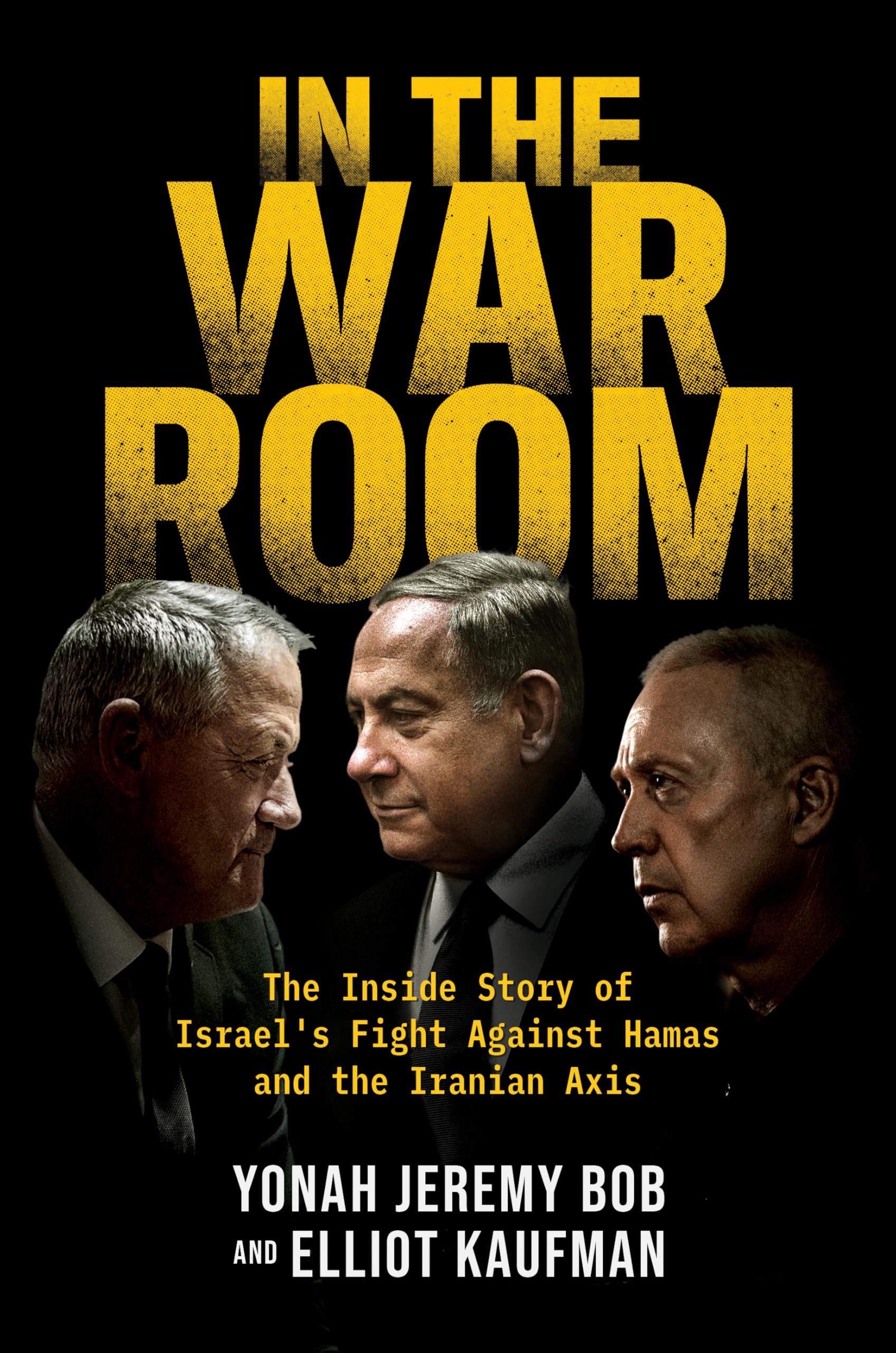 In the War Room: The Inside Story of Israel's Fight Against Hamas and the Irania