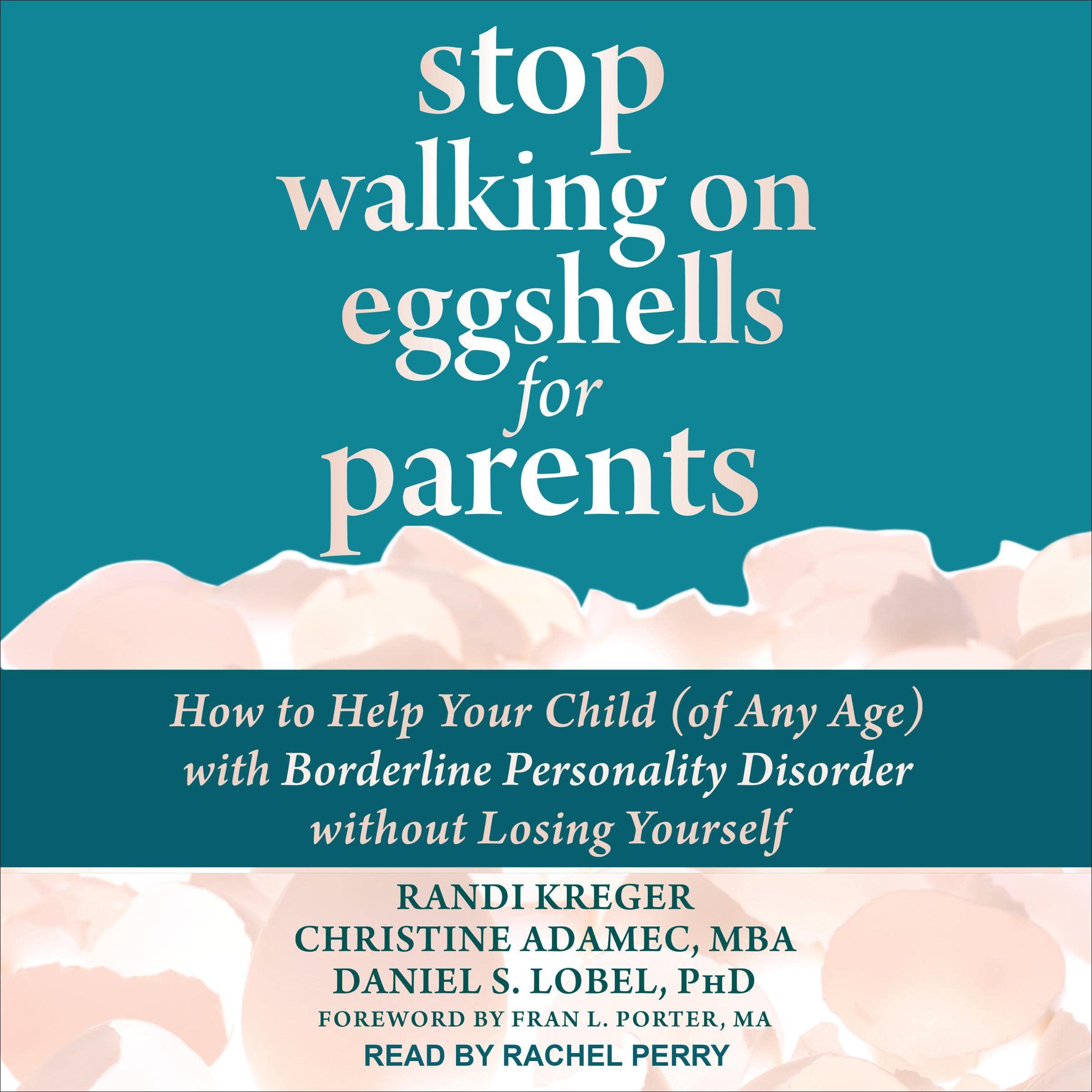 Stop Walking on Eggshells for Parents: How to Help Your Child (of Any Age) with 