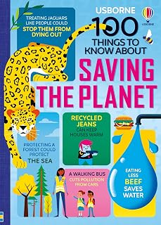 100 Things to Know About Saving the Planet: Big, Small, and Unexpected Ways to Help Our World for Children (Ages 8-11)