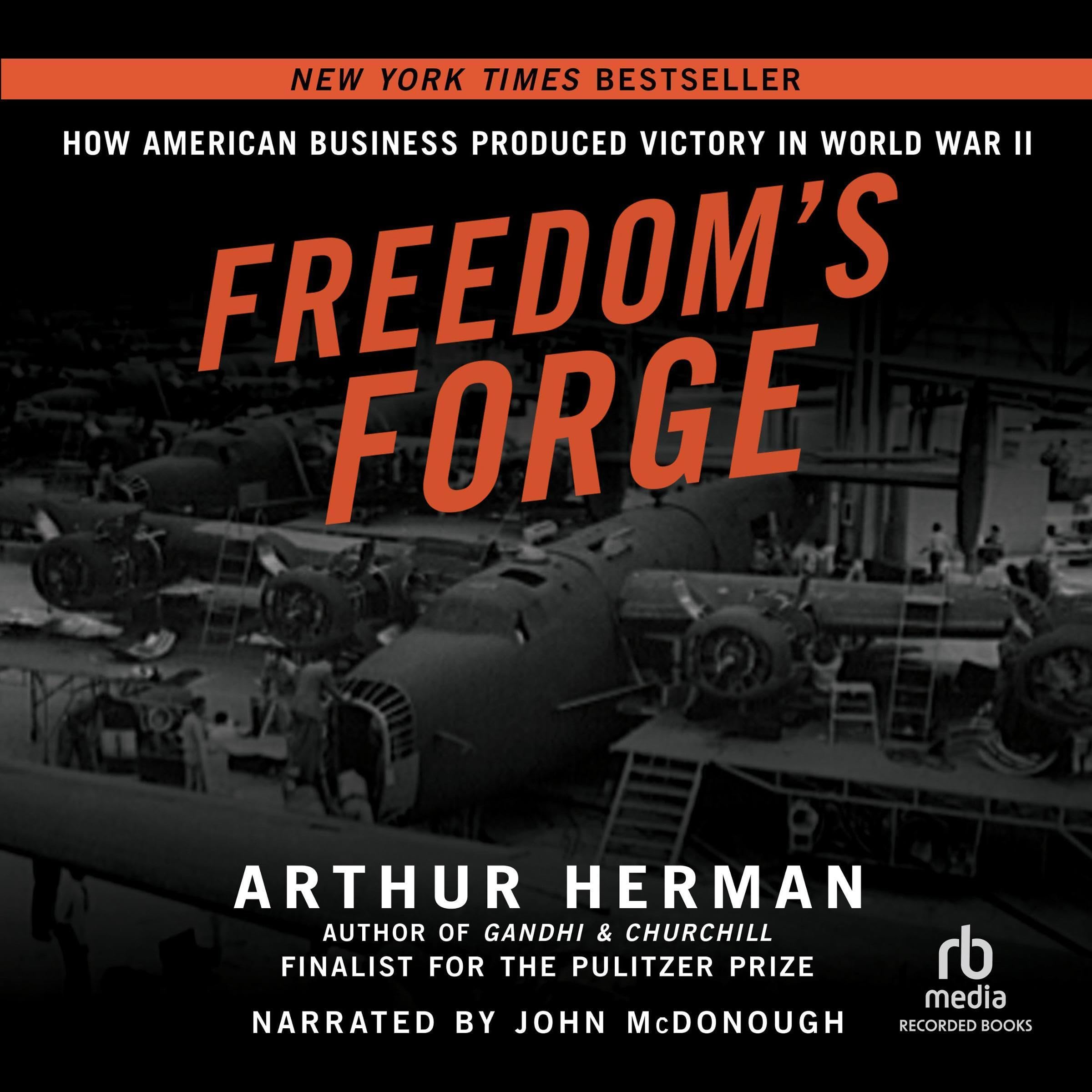 Freedom's Forge: How American Business Built the Arsenal of Democracy That Won W