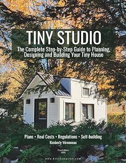 Tiny Studio - How to Choose, Design, and Build Your Own Tiny House: A DIY Guide & Work Logbook by Kimberly Veronneau (Standard Color Edition)