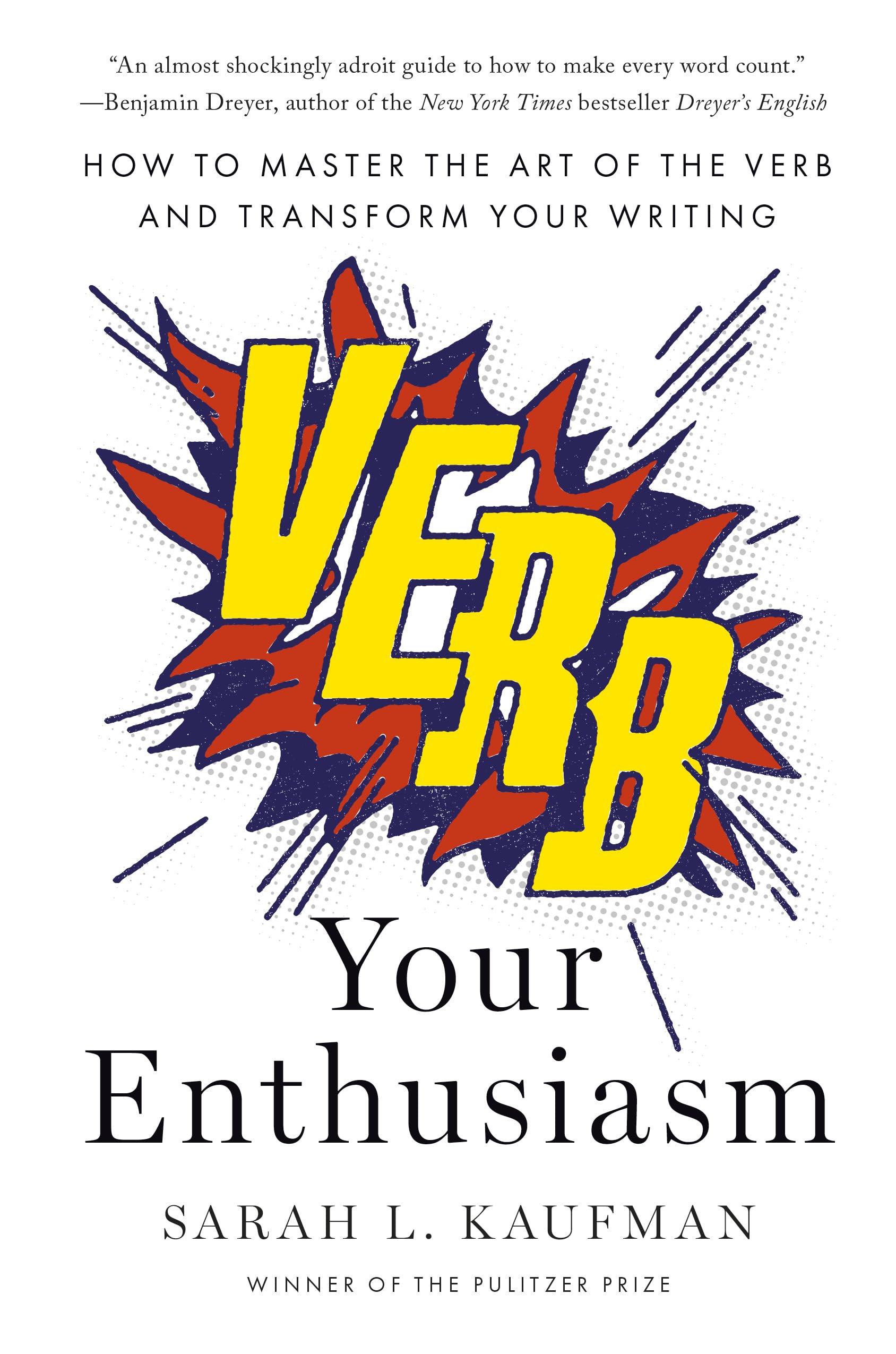 Verb Your Enthusiasm: How to Master the Art of the Verb and Transform Your Writi
