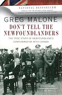 Don't Tell the Newfoundlanders: The True Story of Newfoundland's Confederation with Canada