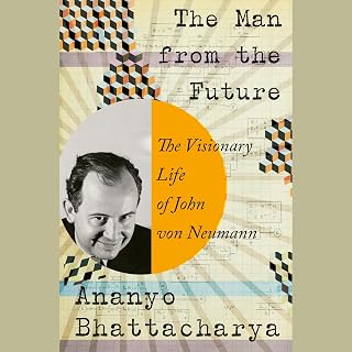 The Man from the Future: The Visionary Life of John von Neumann