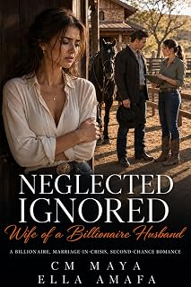 Neglected, Ignored Wife of a Billionaire Husband: A Billionaire, Marriage-in-Crisis, Second-Chance Romance (Billionaire Marriage in Crisis Book 16)