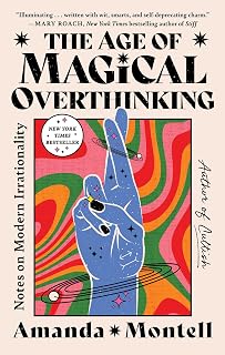 The Age of Magical Overthinking: Notes on Modern Irrationality