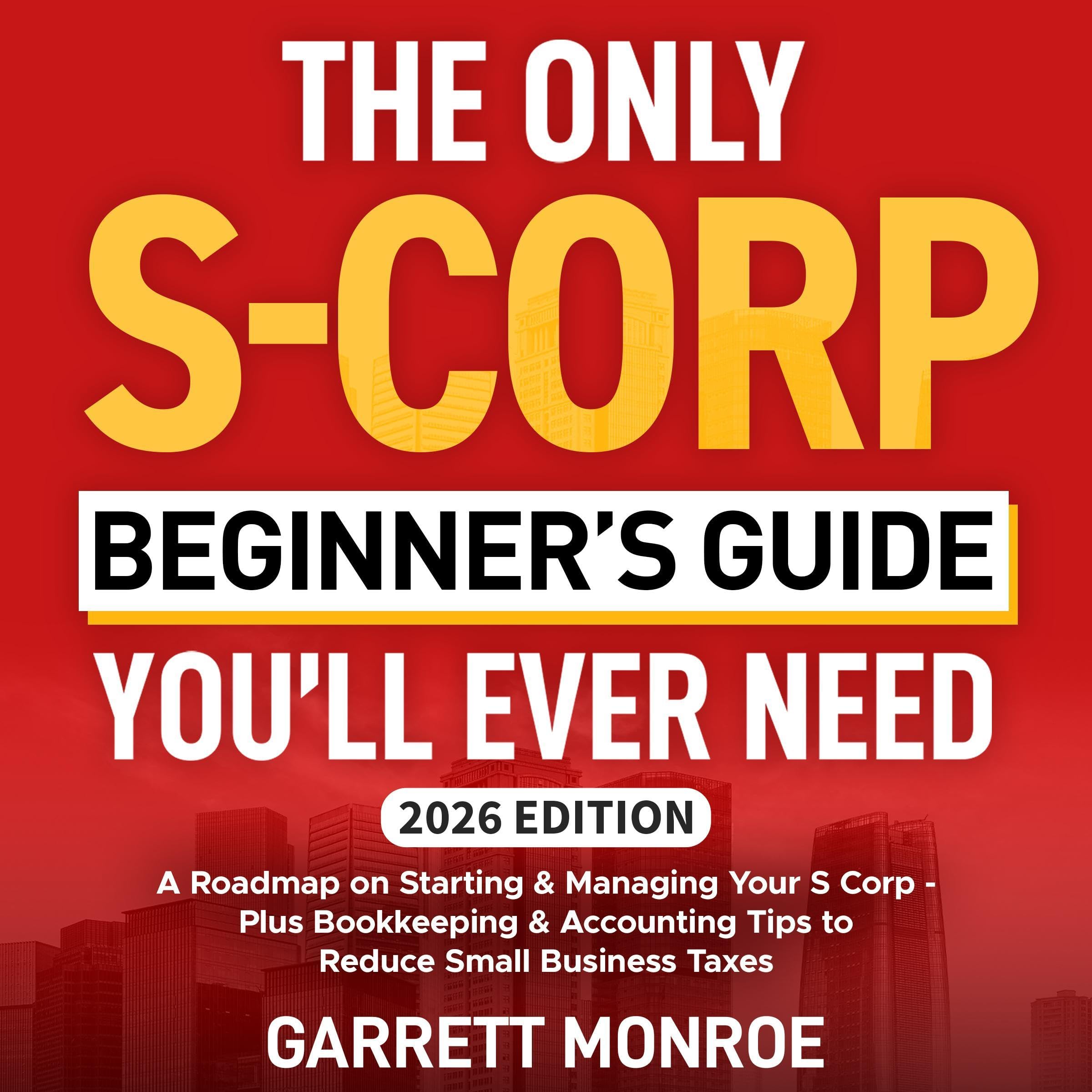 The Only S-Corp Beginner's Guide You'll Ever Need: A Roadmap on Starting & Manag