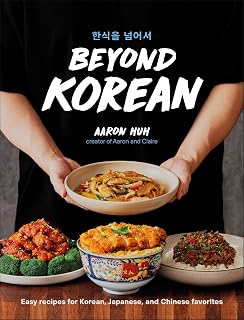 Beyond Korean: Easy Recipes for Korean, Japanese, and Chinese Favorites