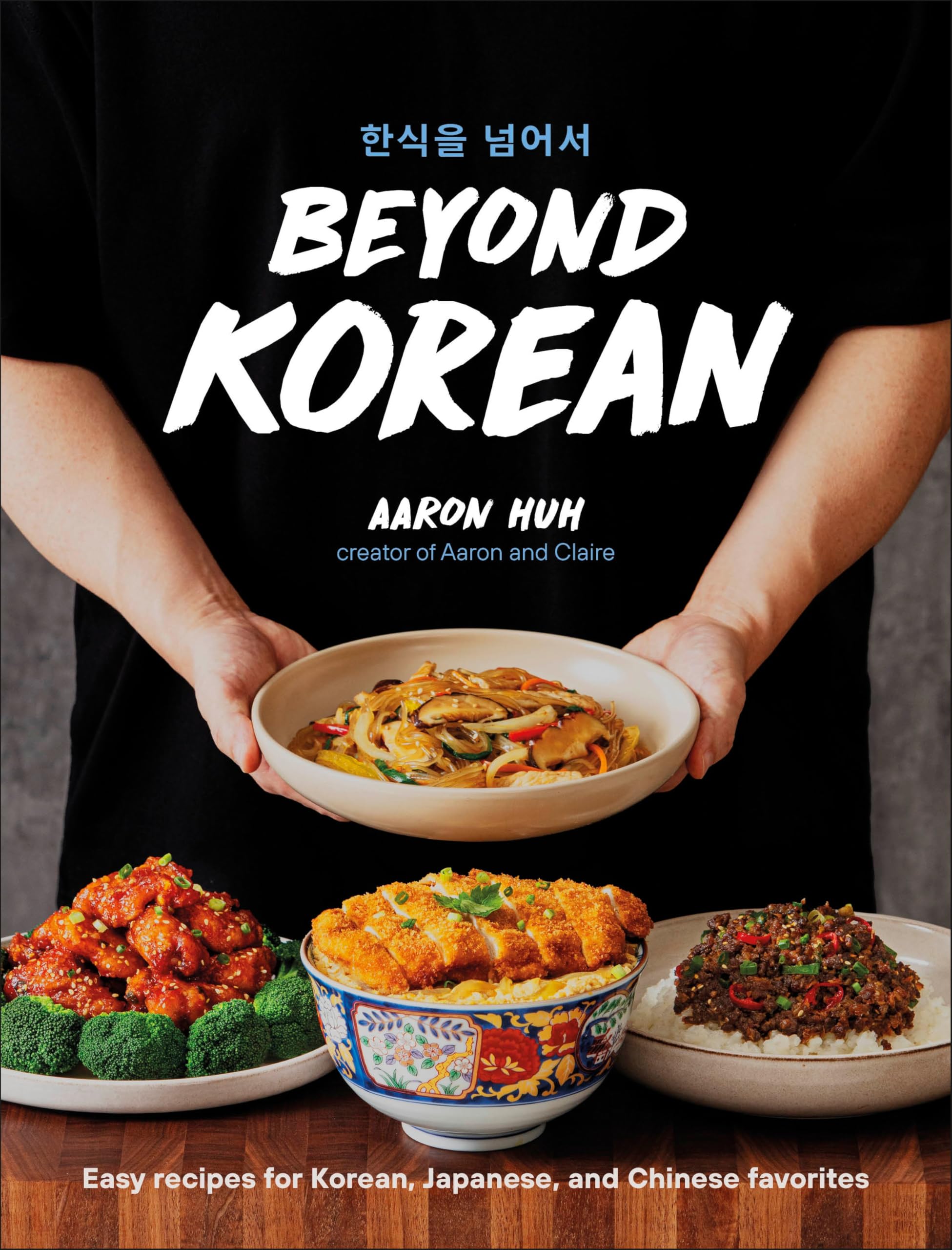 Beyond Korean: Easy Recipes for Korean, Japanese, and Chinese Favorites