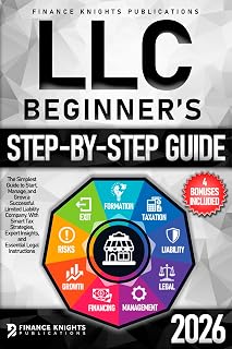 LLC Beginner’s Step-by-Step Guide: The Simplest Guide to Start, Manage, and Grow a Successful Limited Liability Company. With Smart Tax Strategies, Expert Insights, and Essential Legal Instructions