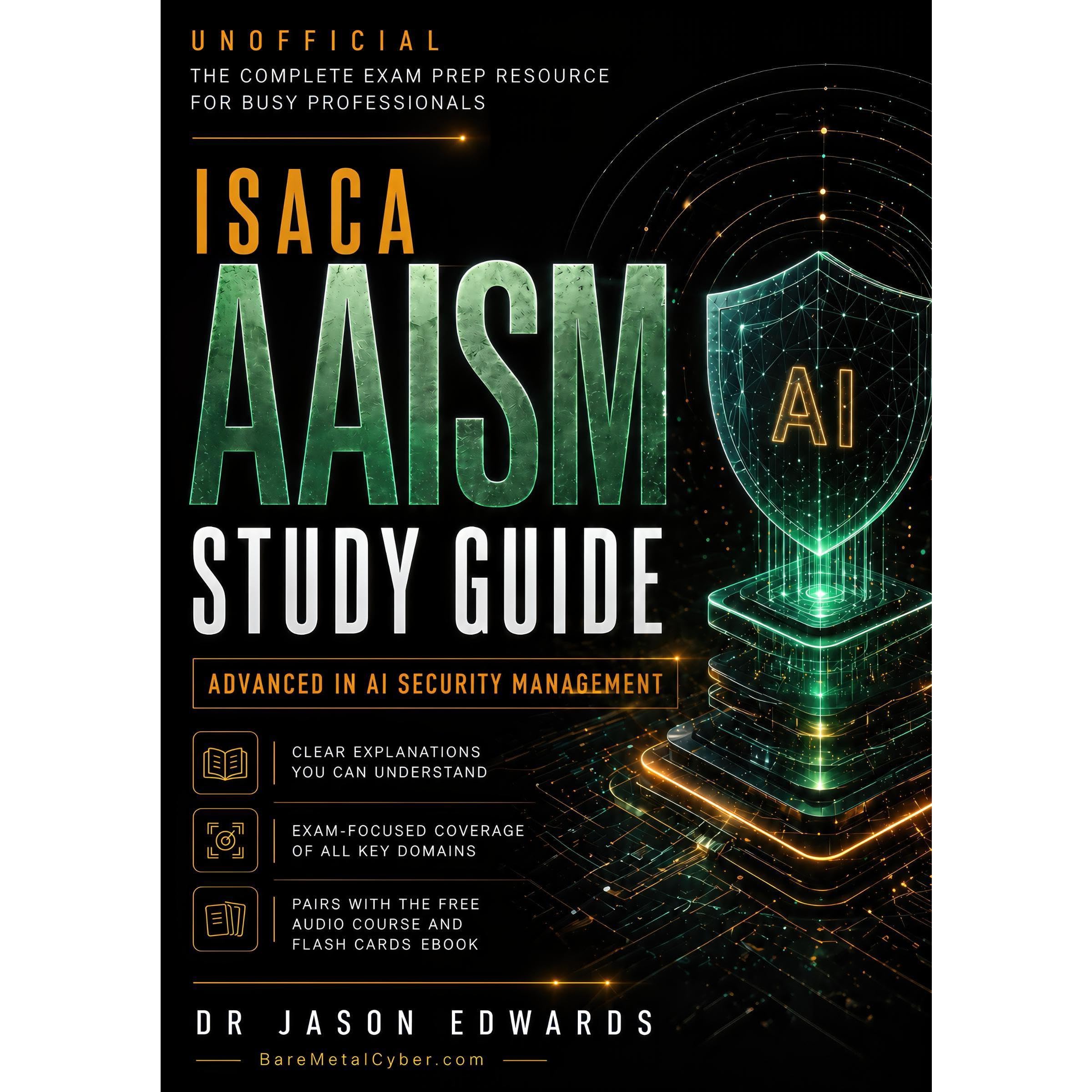 AAISM For Busy People: The Busy Professionals Playbook for Passing the ISACA AAI