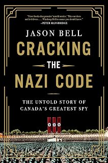 Cracking the Nazi Code: The Untold Story of Canada's Greatest Spy