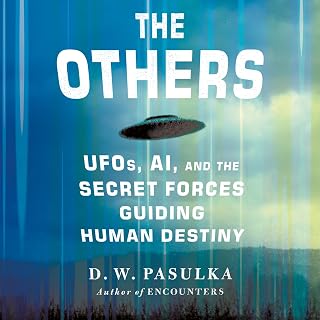 The Others: UFOs, AI, and the Secret Forces Guiding Human Destiny