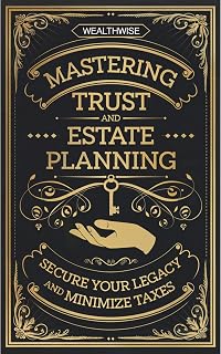 Mastering Trust and Estate Planning: Secure Your Legacy and Minimize Taxes