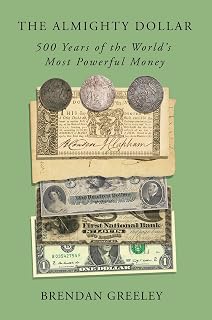 The Almighty Dollar: 500 Years of the World's Most Powerful Money