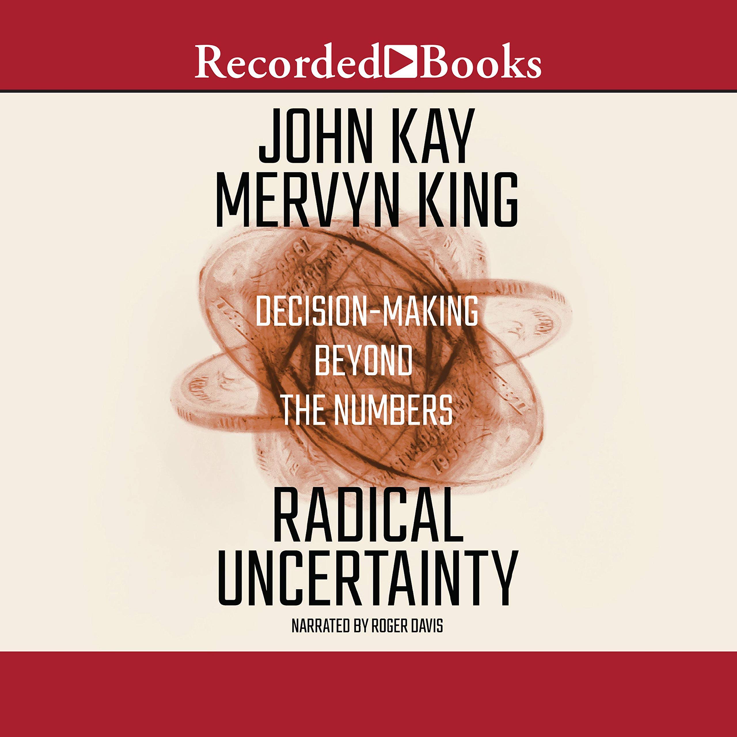 Radical Uncertainty: Decision-Making Beyond the Numbers