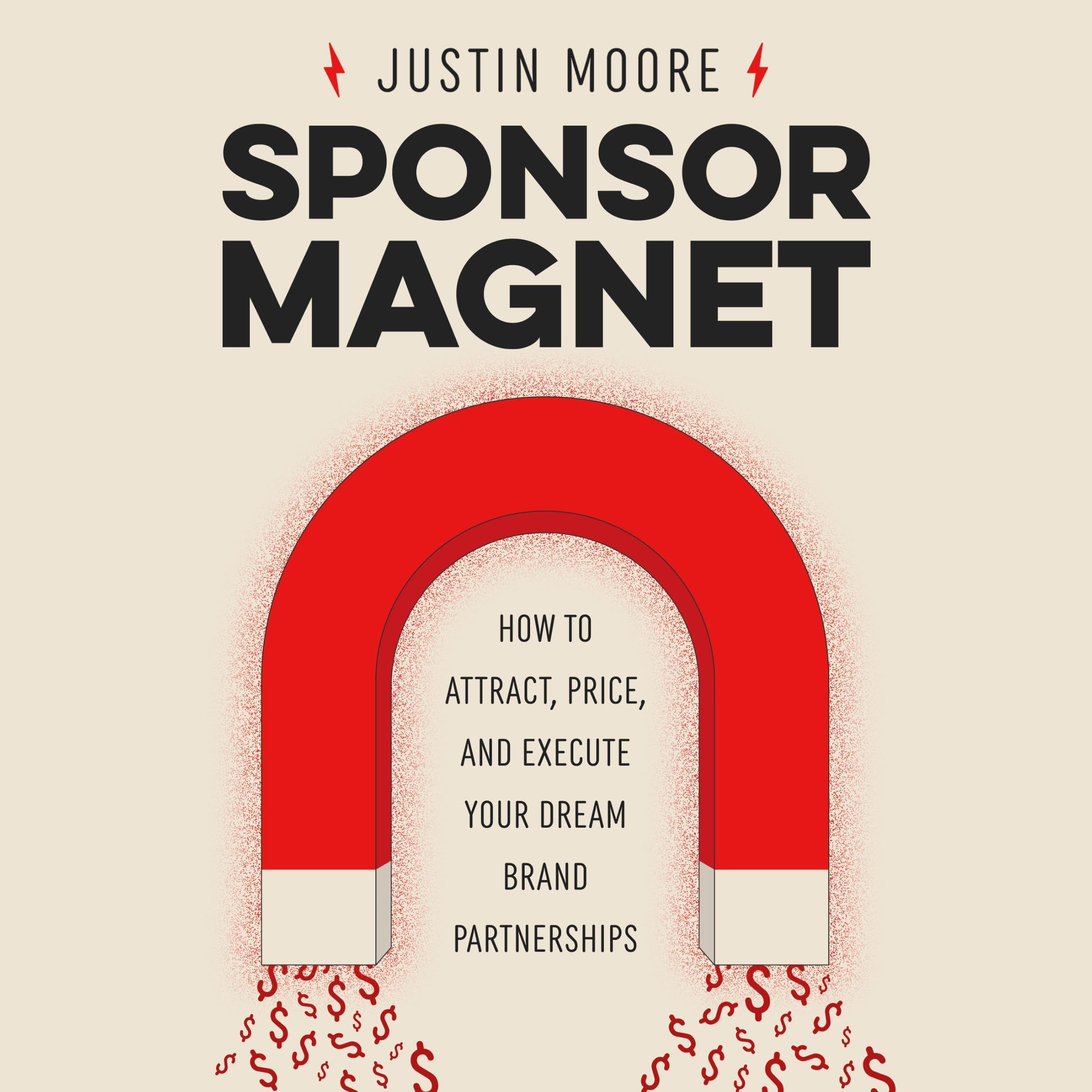 Sponsor Magnet: How to Attract, Price, &amp; Execute Your Dream Brand Partnershi