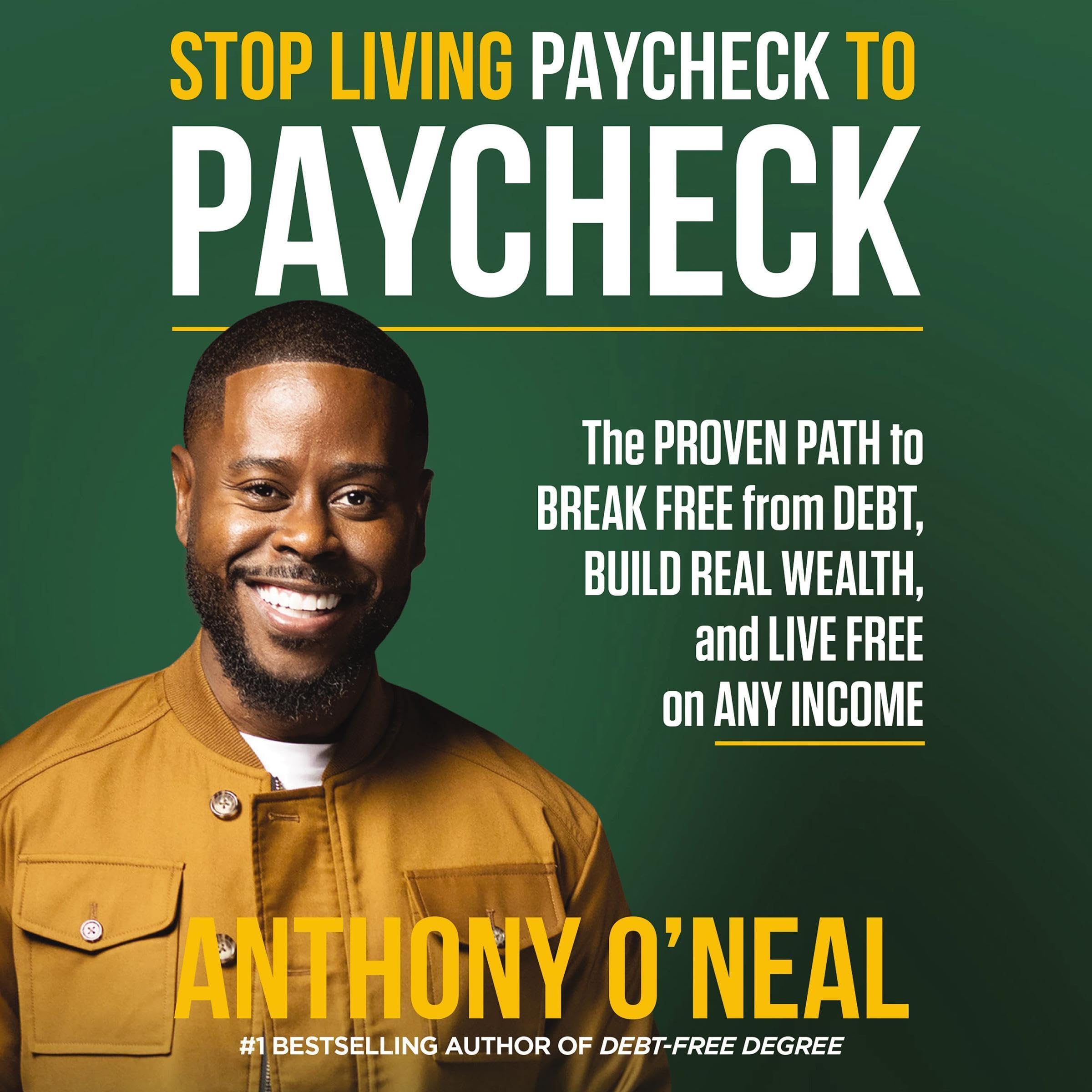 Stop Living Paycheck to Paycheck: The Proven Path to Break Free from Debt, Build