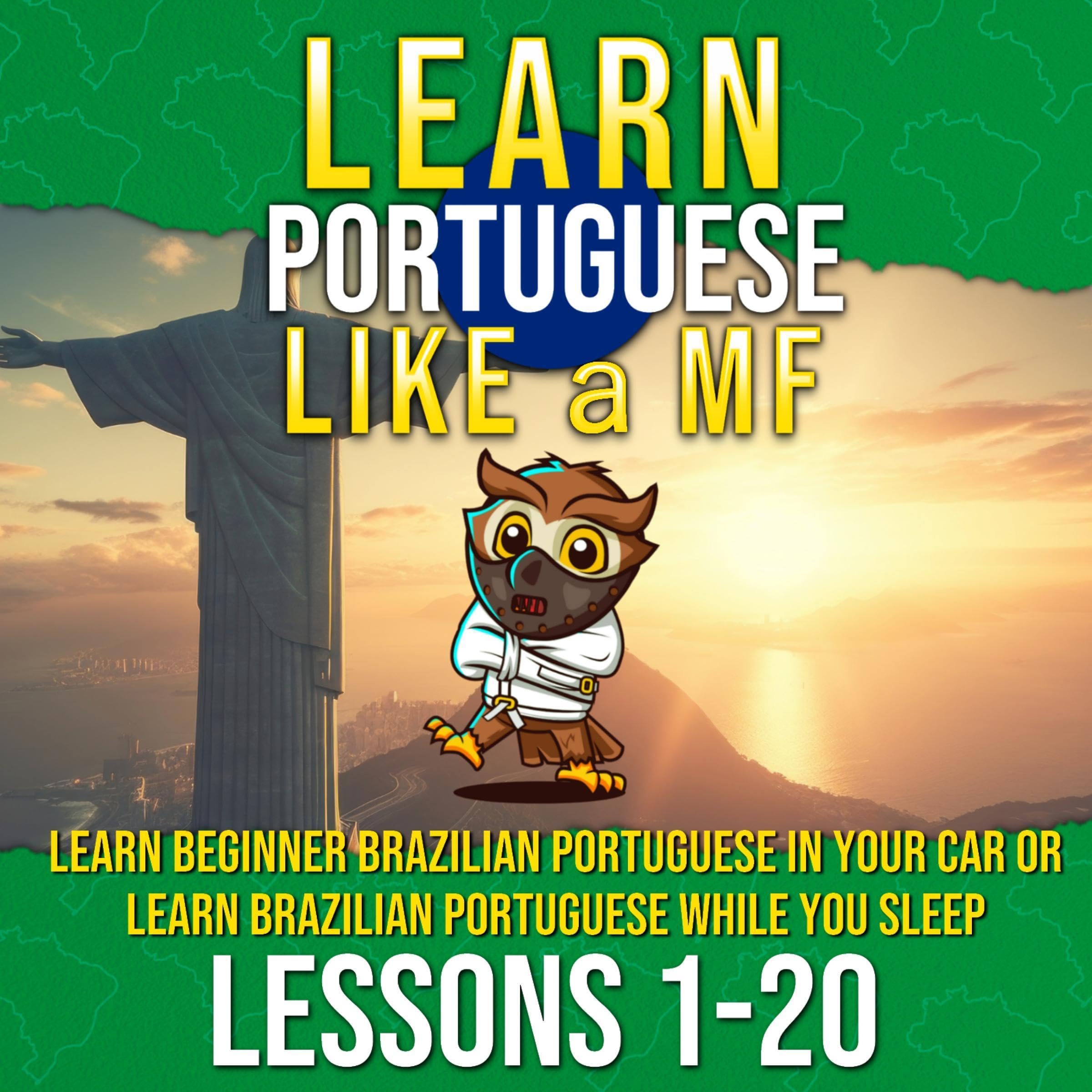 Learn Portuguese Like a MF: Learn Beginner Brazilian Portuguese in Your Car or L