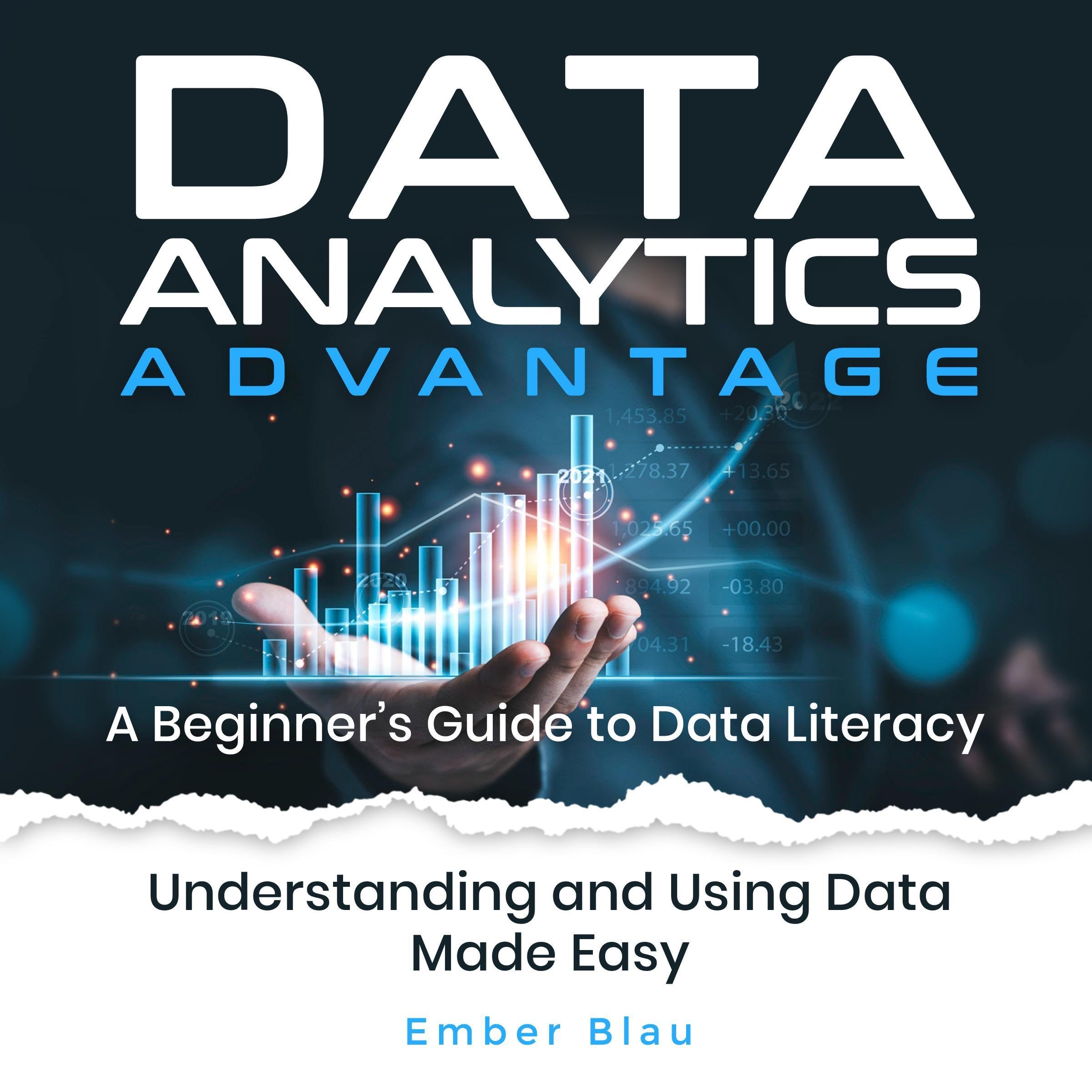 Data Analytics Advantage: A Beginner's Guide to Data Literacy, Practical Approac