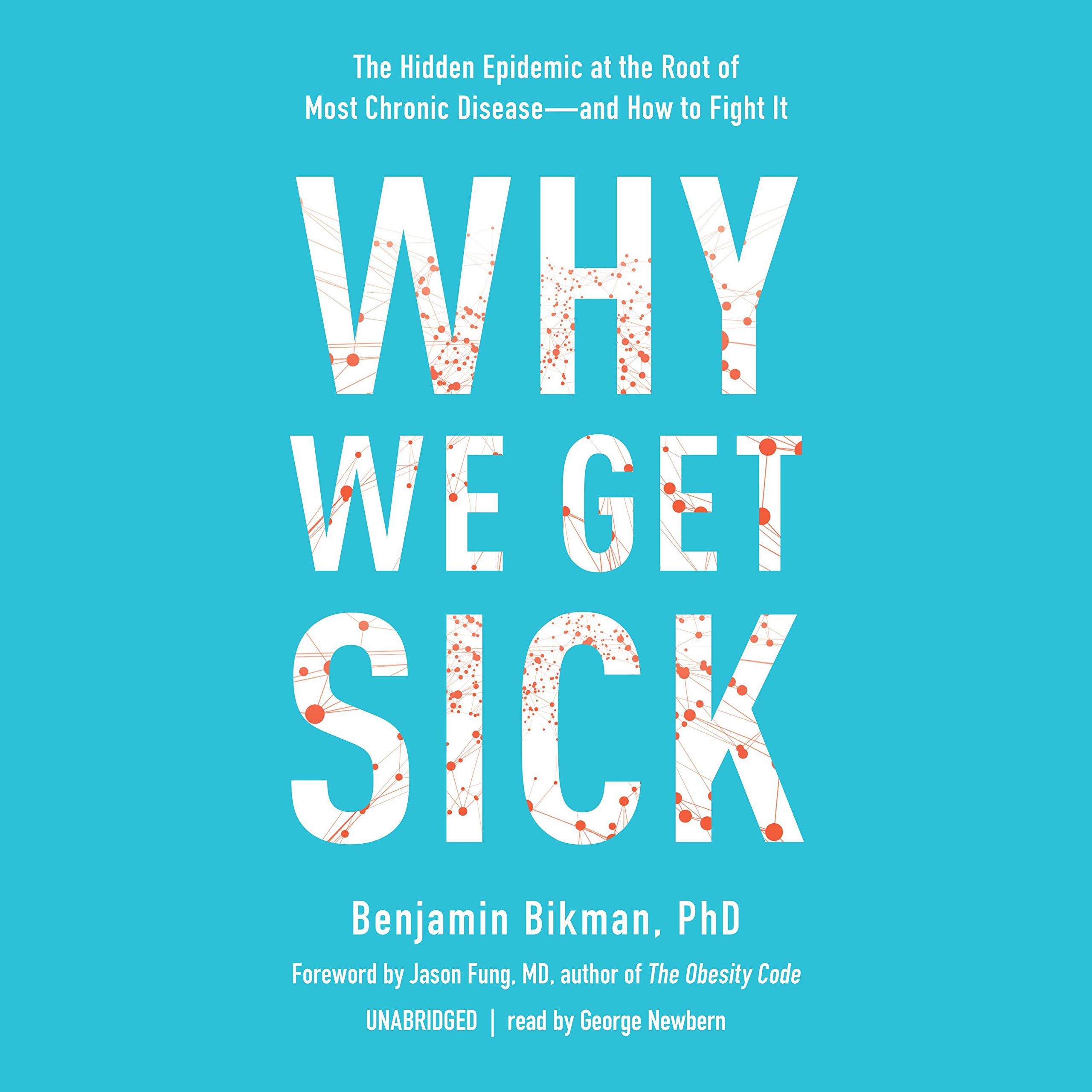 Why We Get Sick: The Hidden Epidemic at the Root of Most Chronic Disease - and H