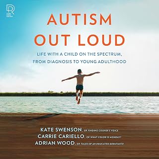 Autism Out Loud: Life with a Child on the Spectrum, from Diagnosis to Young Adulthood