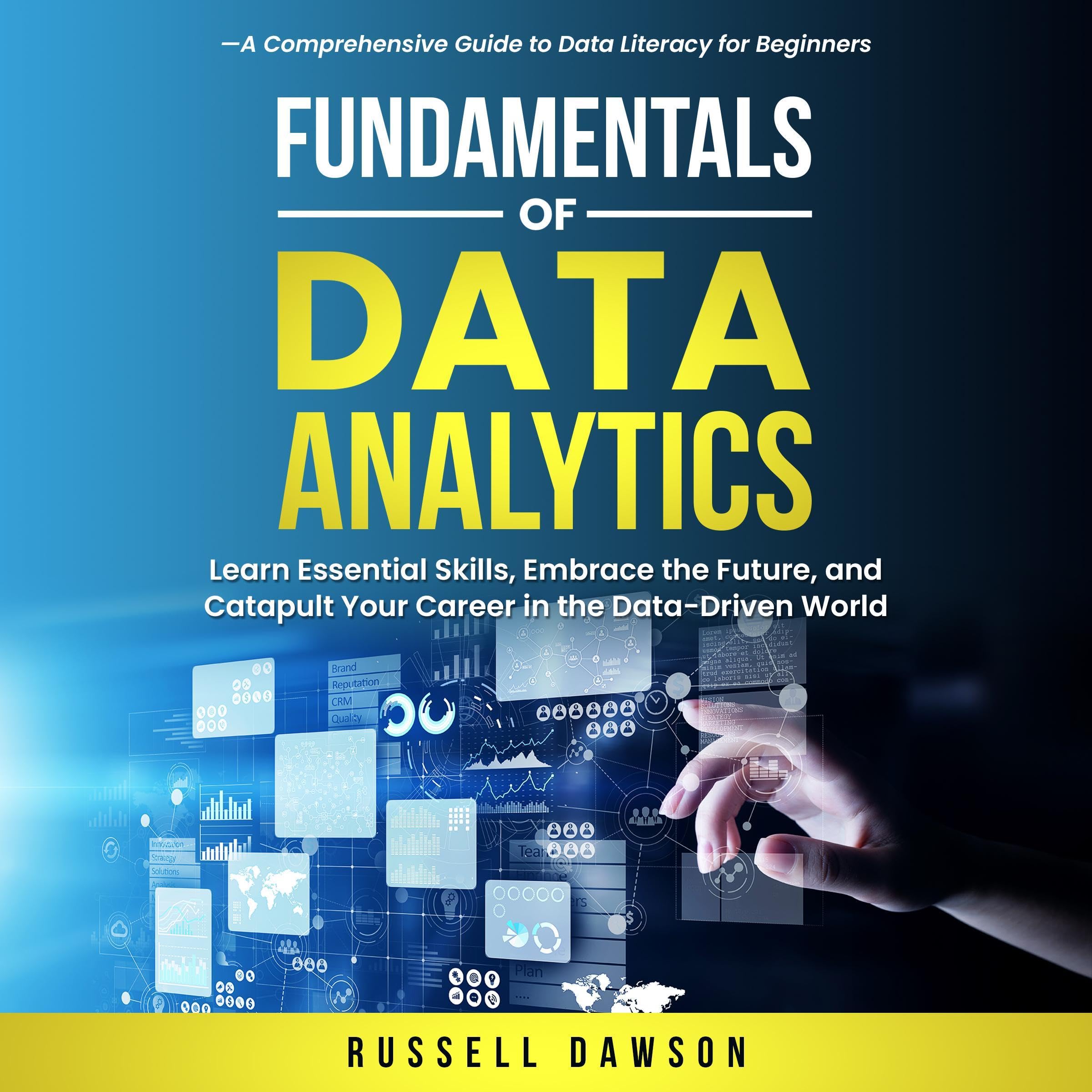 Fundamentals of Data Analytics: Learn Essential Skills, Embrace the Future, and 