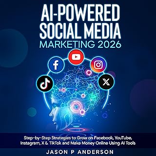 AI-Powered Social Media Marketing 2026: Step-by-Step Strategies to Grow on Facebook, YouTube, Instagram, X &amp; TikTok and Make Money Online Using AI Tools