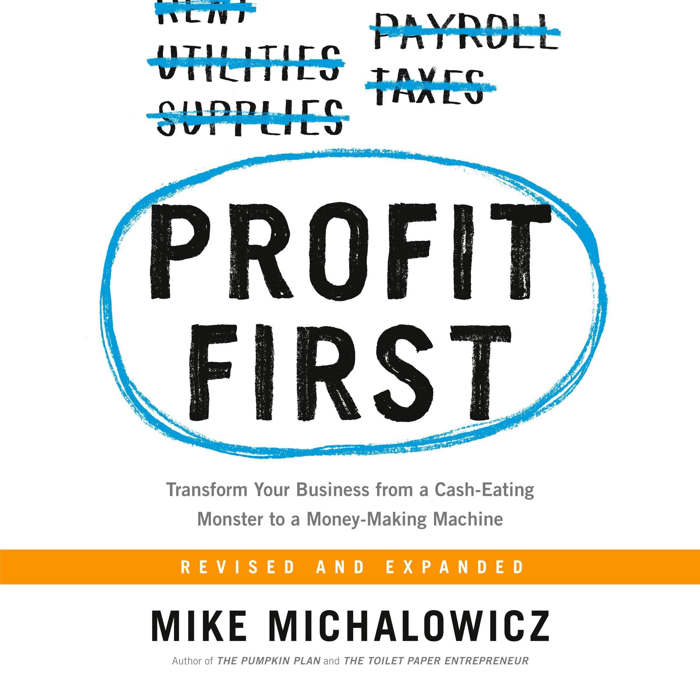 Profit First: Transform Your Business from a Cash-Eating Monster to a Money-Maki