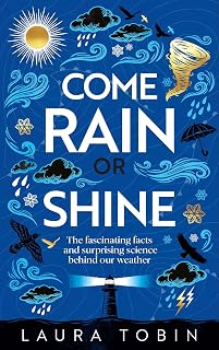 Come Rain or Shine: The fascinating facts and surprising science behind our weather