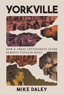 Yorkville: How a 1960s Coffeehouse Scene Rewrote Popular Music