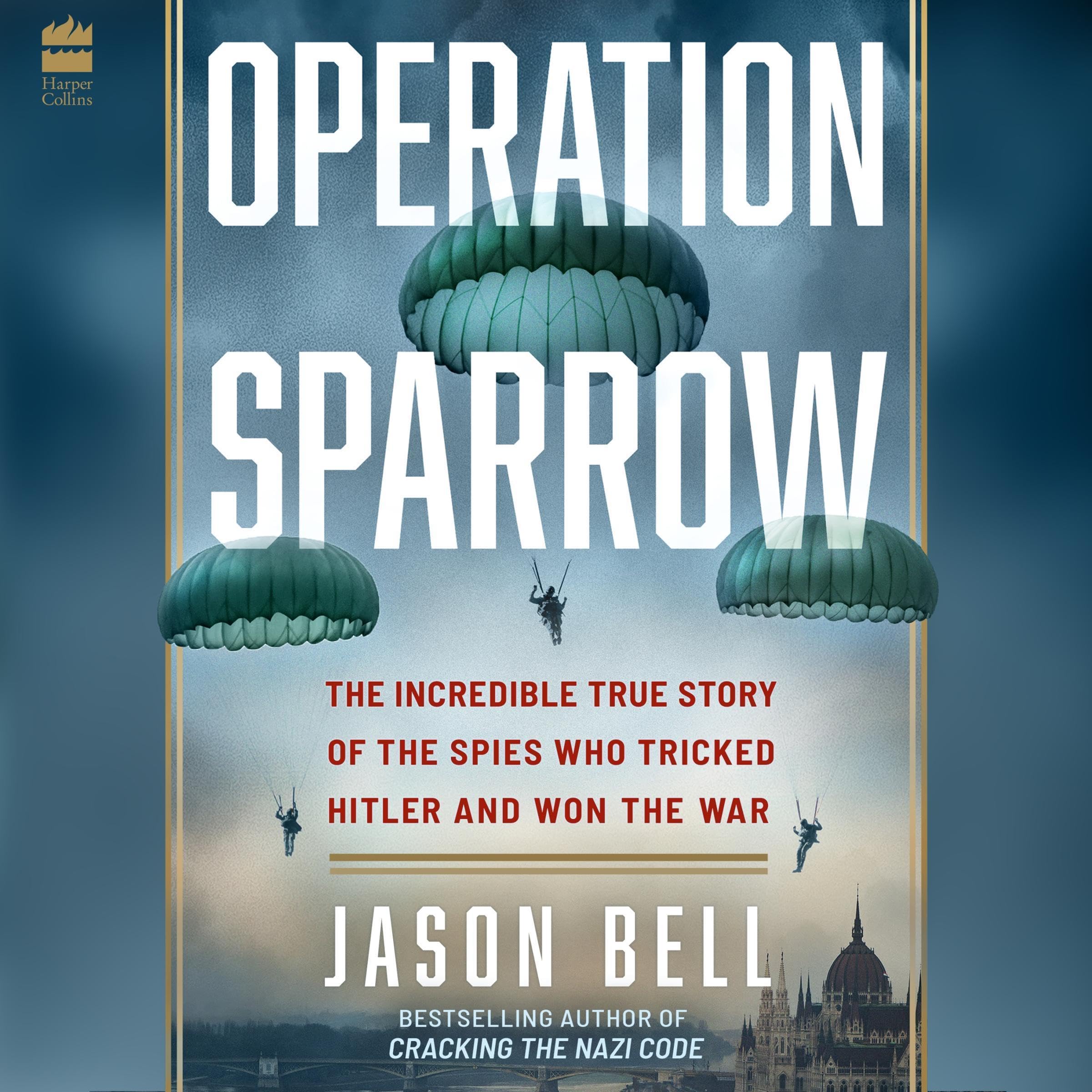 Operation Sparrow: The Incredible True Story of the Spies Who Tricked Hitler and