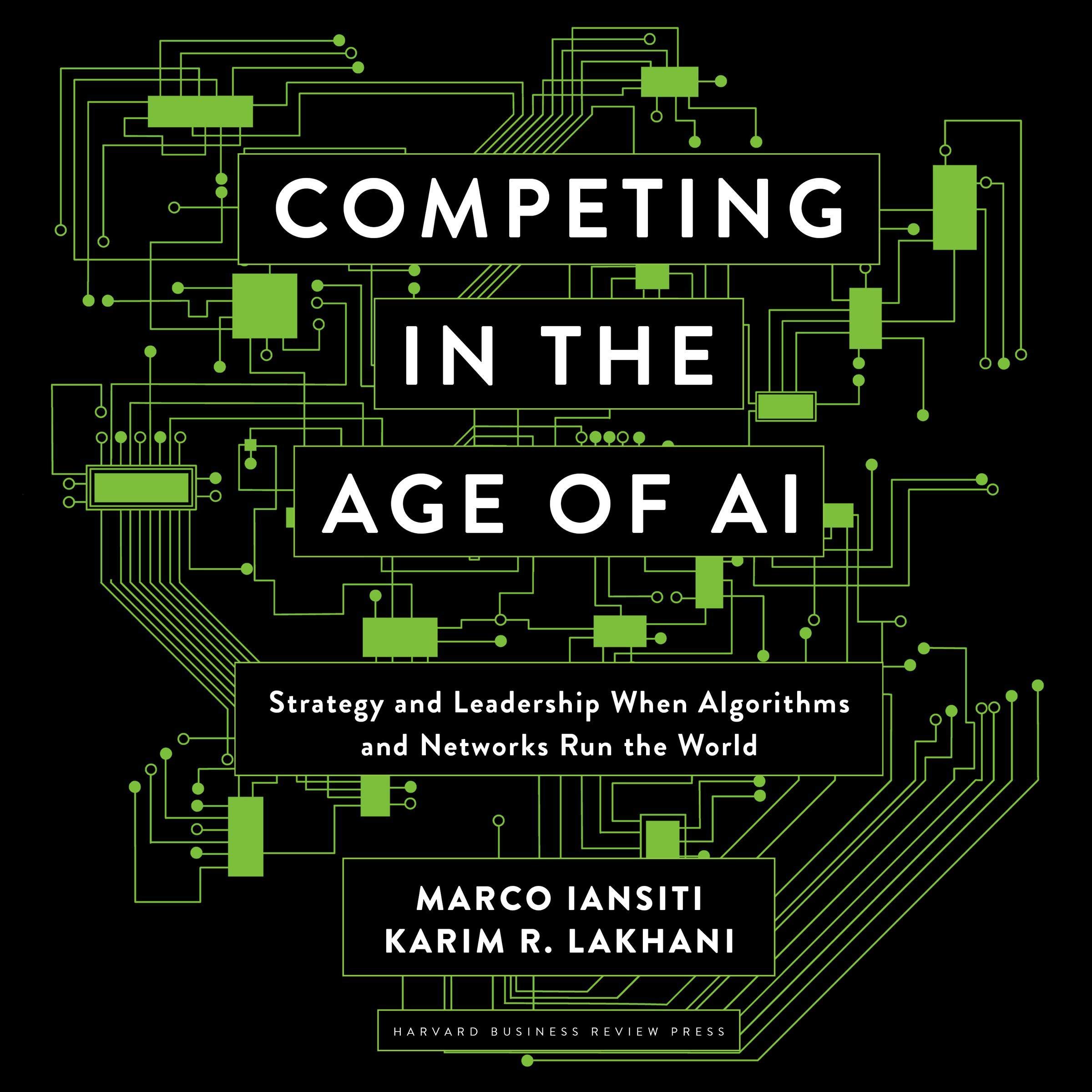 Competing in the Age of AI: Strategy and Leadership When Algorithms and Networks