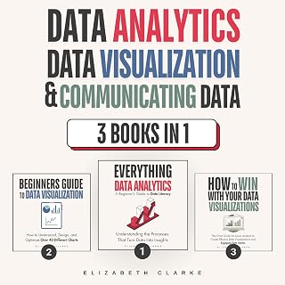 Data Analytics, Data Visualization &amp; Communicating Data: 3 books in 1: Learn the Processes of Data Analytics and Data Science, Create Engaging Data Visualizations, and Present Data Effectively