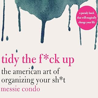 Tidy the F*ck Up: The American Art of Organizing Your Sh*t