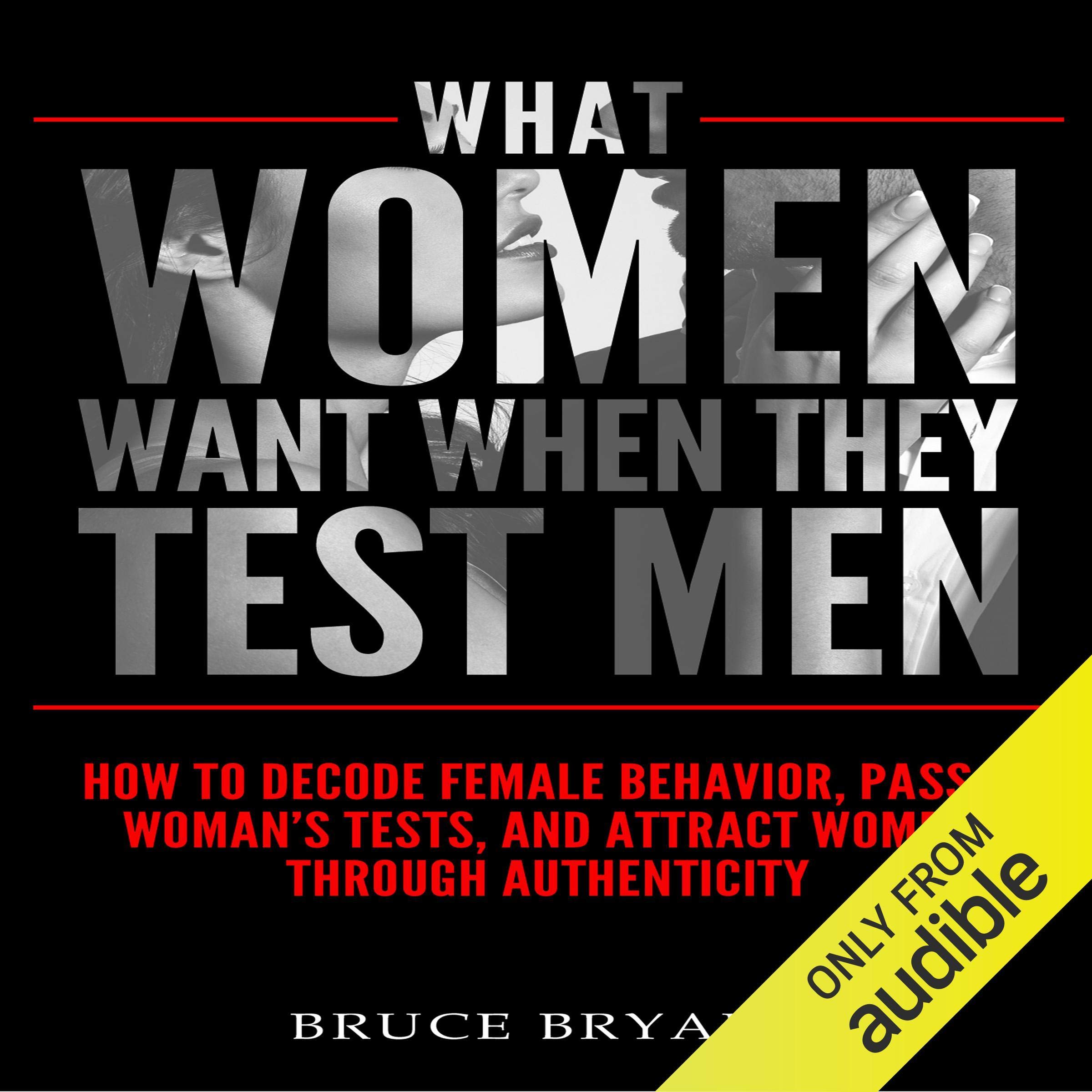 What Women Want When They Test Men: How to Decode Female Behavior, Pass a Woman'