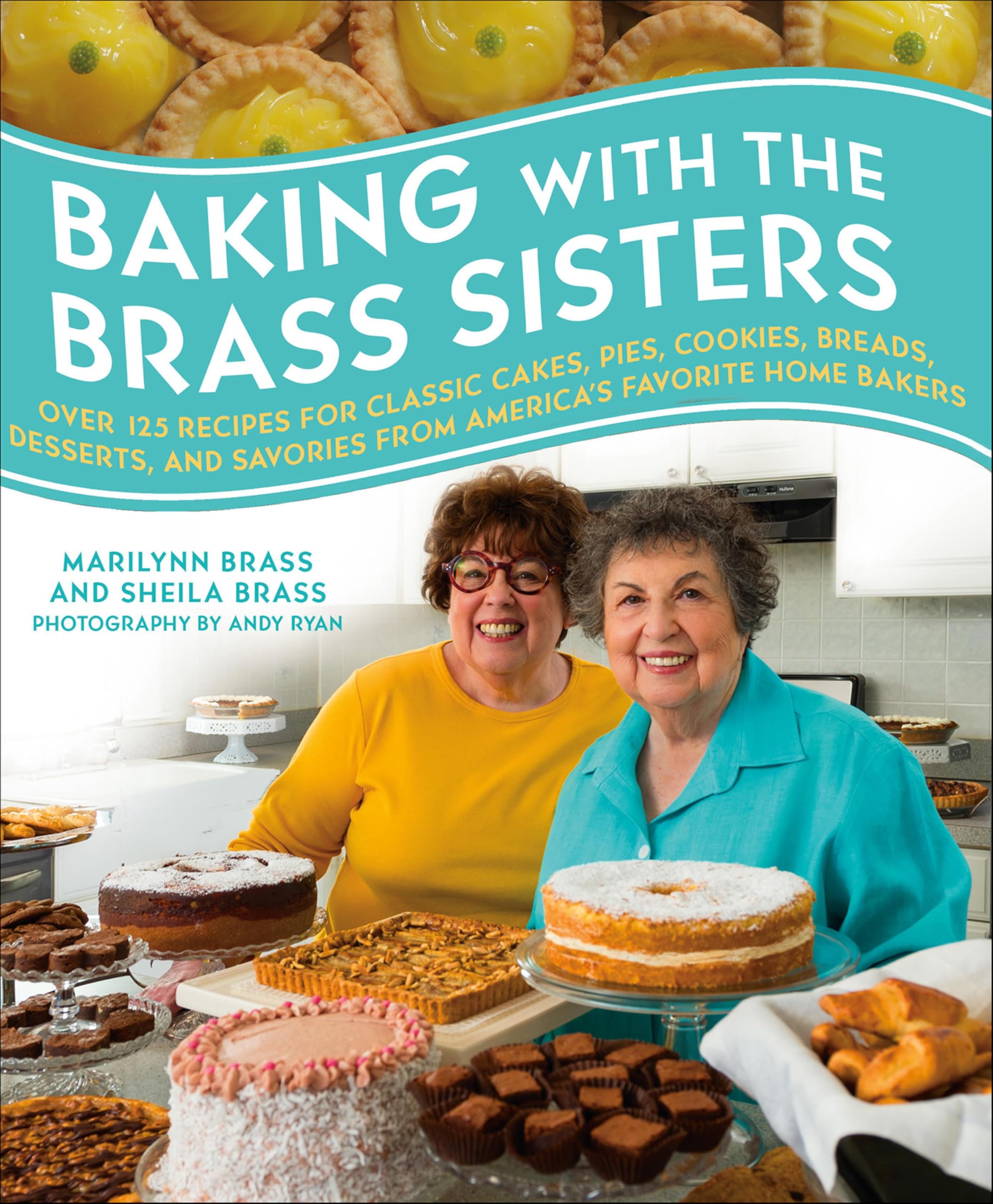 Baking with the Brass Sisters: Over 125 Recipes for Classic Cakes, Pies, Cookies