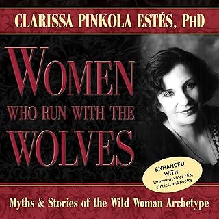 Women Who Run with the Wolves: Myths and Stories of the Wild Woman Archetype
