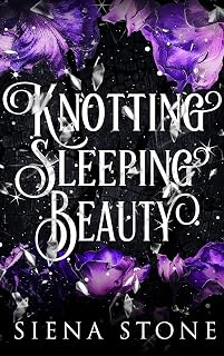 Knotting Sleeping Beauty: An unhinged, omegaverse, fairytale retelling (Knotty Fairytales)