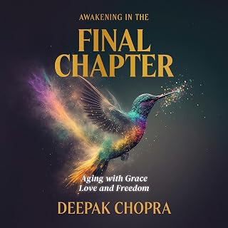 Awakening in the Final Chapter: Aging with Grace, Love, and Freedom