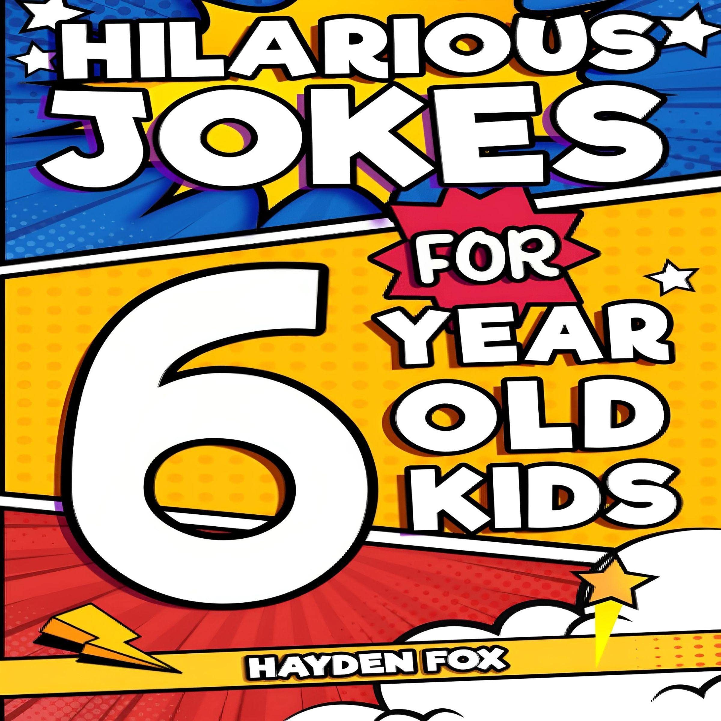Hilarious Jokes for 6 Year Old Kids: An Awesome LOL Joke Book for Kids Filled wi